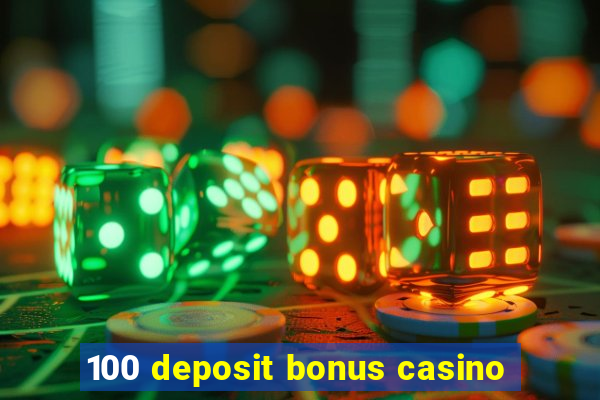 100 deposit bonus casino