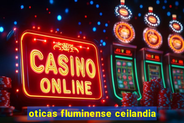 oticas fluminense ceilandia