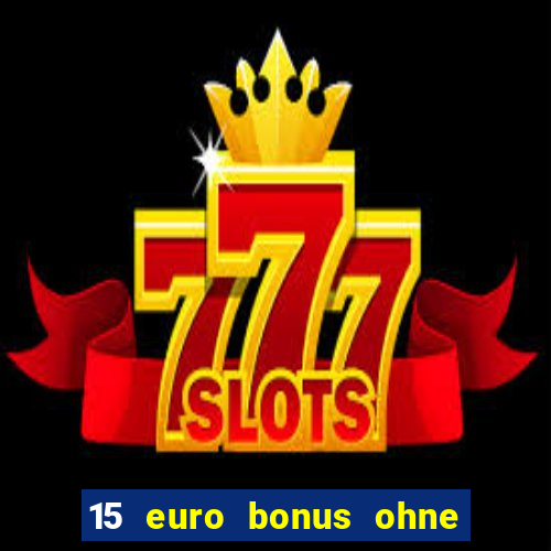 15 euro bonus ohne einzahlung casino deutschland