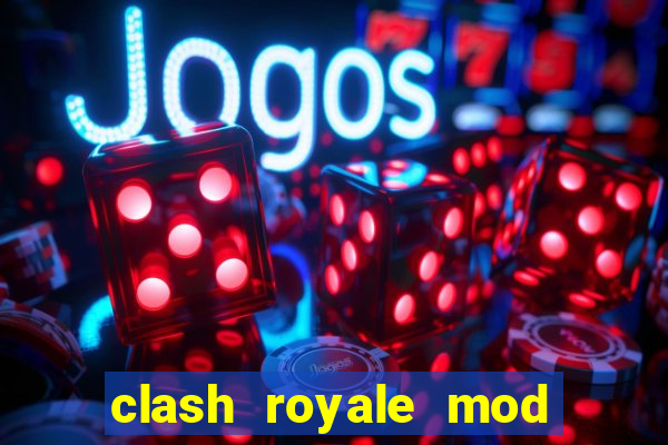 clash royale mod cartas modificadas download