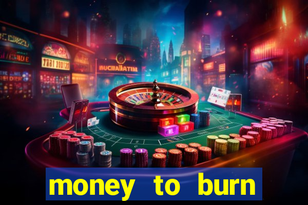 money to burn money to-burn system chapter 1 pt br