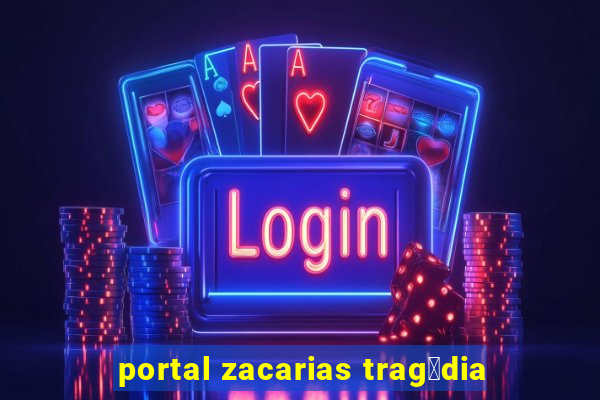 portal zacarias trag茅dia