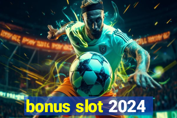 bonus slot 2024