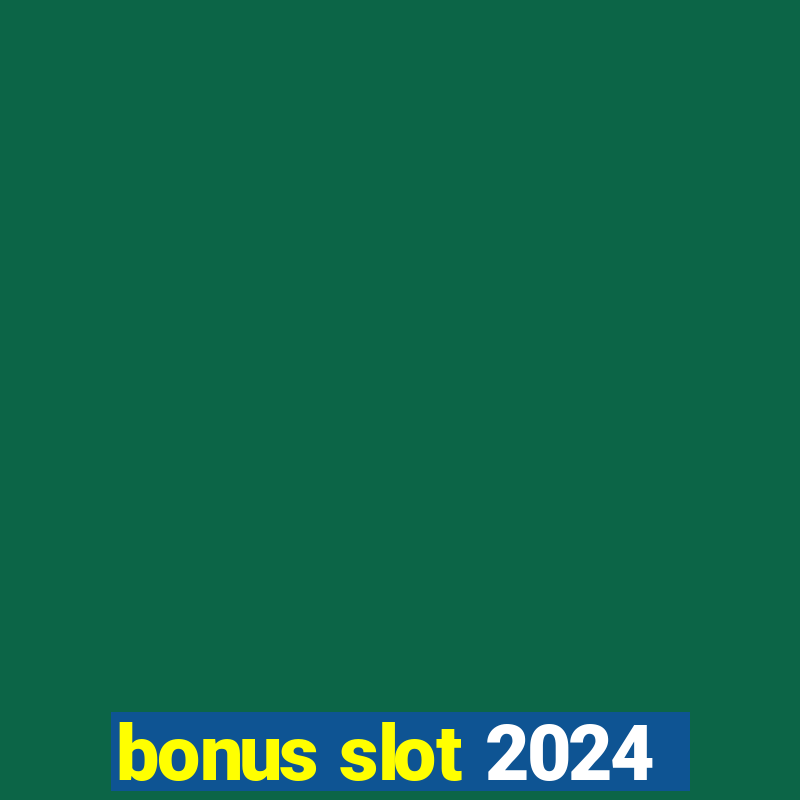 bonus slot 2024