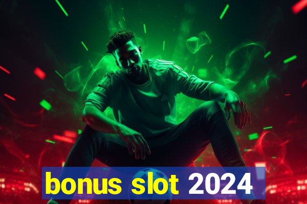 bonus slot 2024