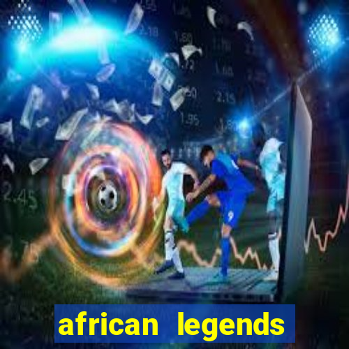 african legends slot game