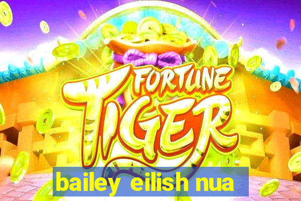 bailey eilish nua