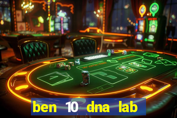 ben 10 dna lab all fusions