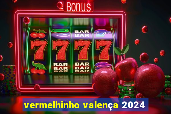 vermelhinho valença 2024