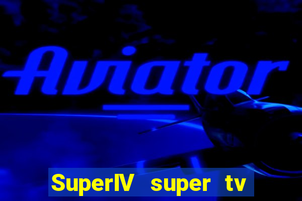 SuperIV super tv ao vivo super tv ao vivo -