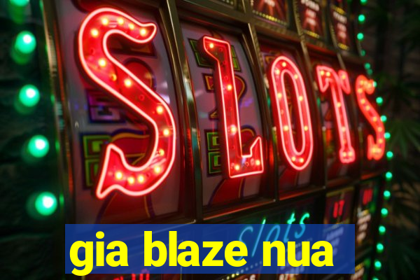 gia blaze nua