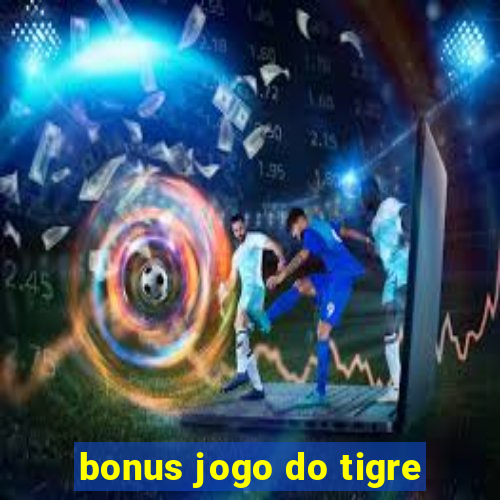 bonus jogo do tigre