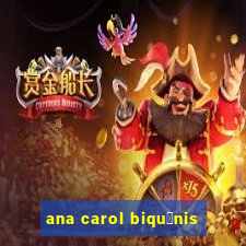 ana carol biqu铆nis