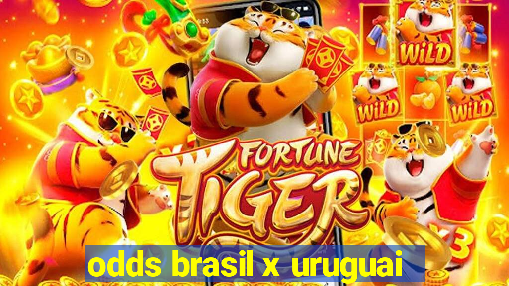 odds brasil x uruguai