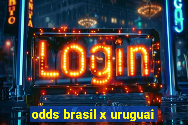 odds brasil x uruguai