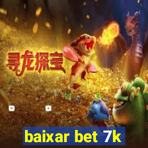 baixar bet 7k