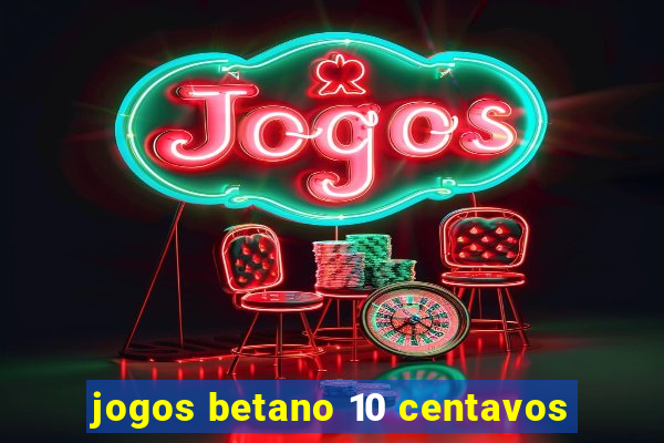 jogos betano 10 centavos