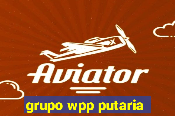 grupo wpp putaria