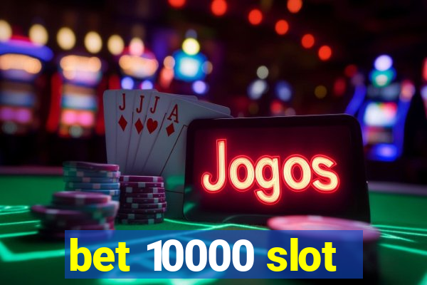 bet 10000 slot