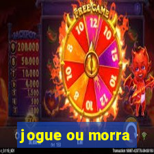 jogue ou morra