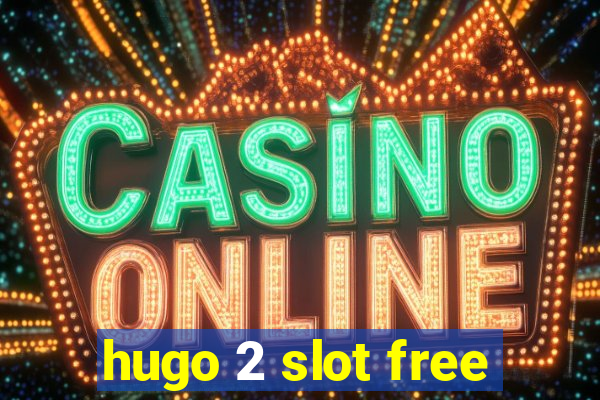 hugo 2 slot free