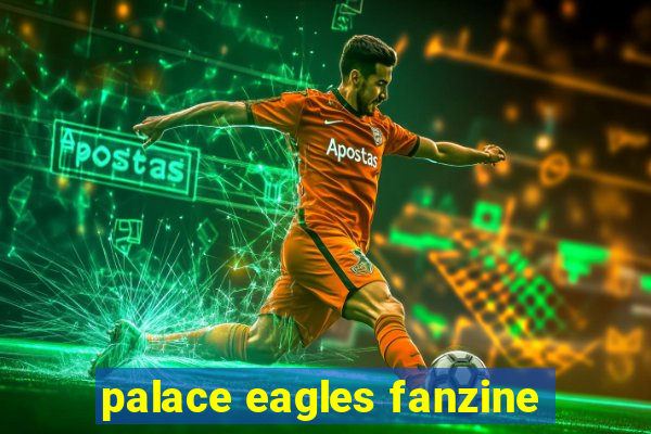 palace eagles fanzine