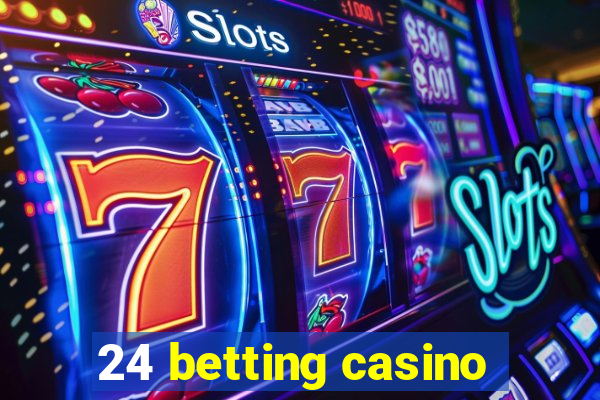 24 betting casino