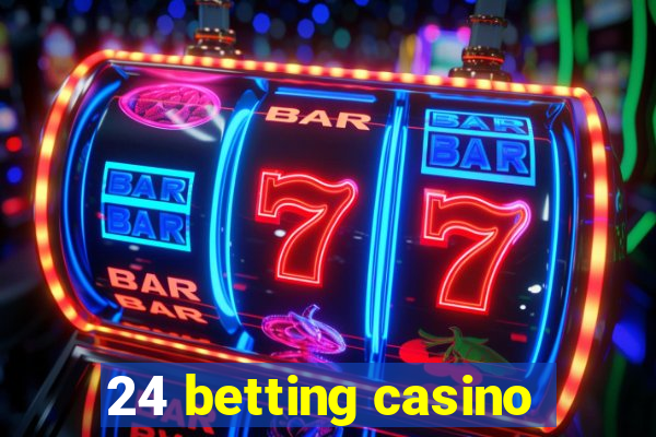 24 betting casino