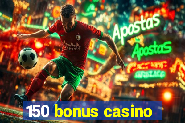 150 bonus casino