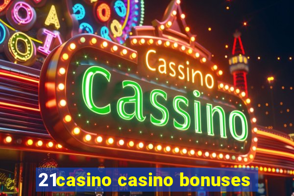 21casino casino bonuses