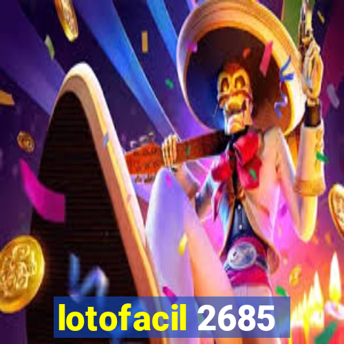 lotofacil 2685