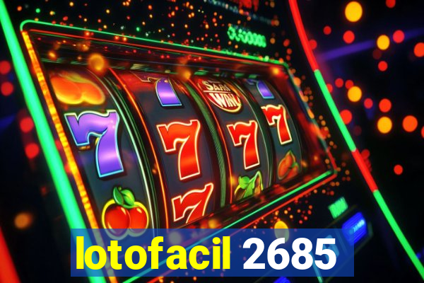 lotofacil 2685