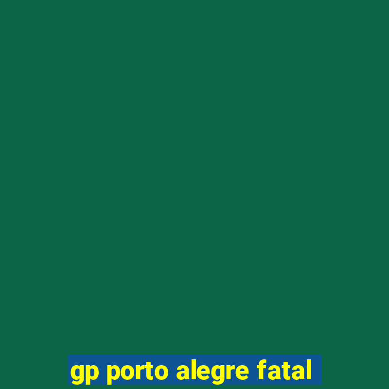 gp porto alegre fatal