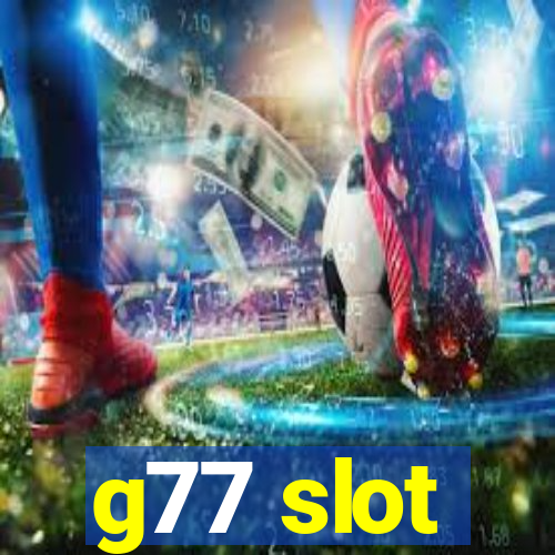 g77 slot