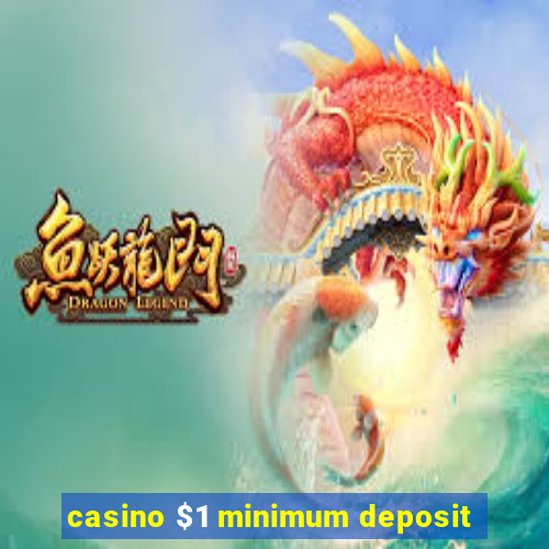 casino $1 minimum deposit