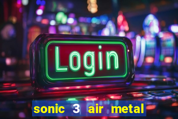 sonic 3 air metal sonic extra slot