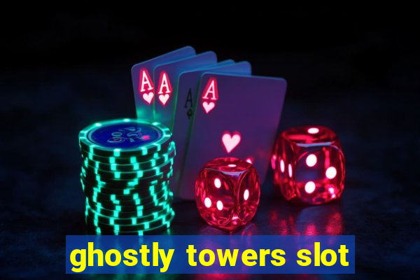 ghostly towers slot