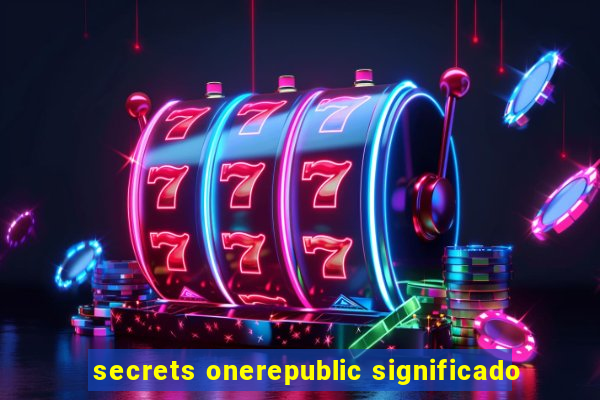 secrets onerepublic significado