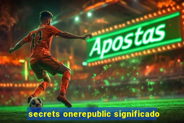 secrets onerepublic significado