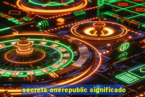 secrets onerepublic significado