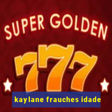 kaylane frauches idade