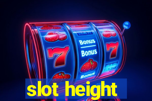 slot height