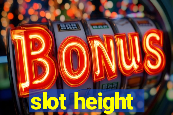 slot height