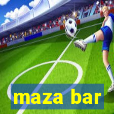 maza bar