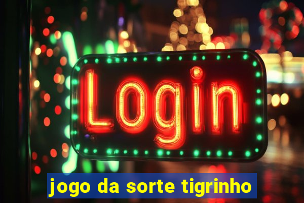 jogo da sorte tigrinho