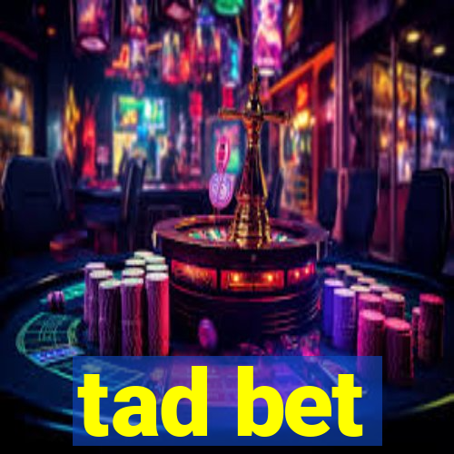 tad bet