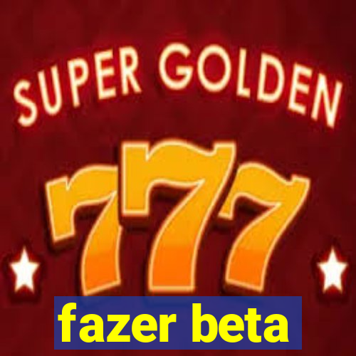 fazer beta