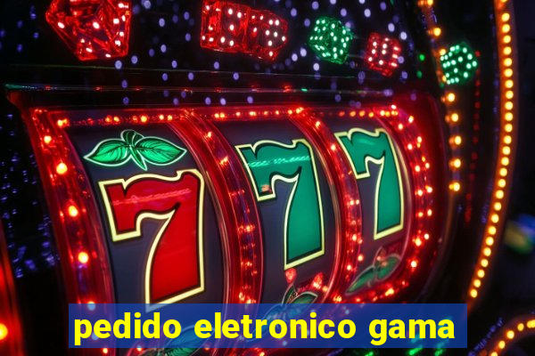 pedido eletronico gama