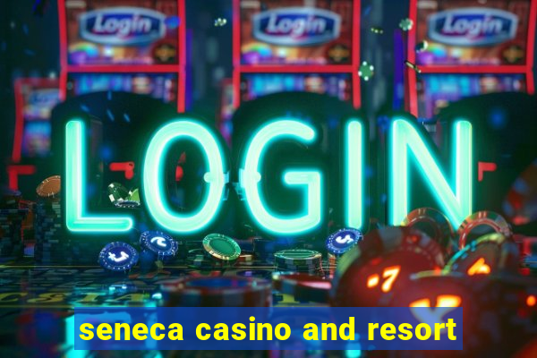 seneca casino and resort