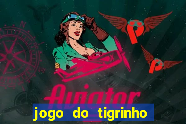 jogo do tigrinho esporte da sorte